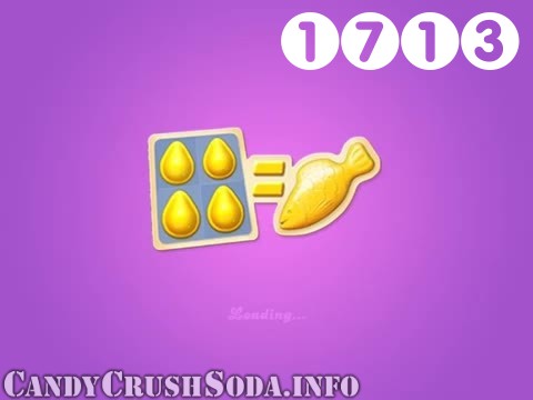 Candy Crush Soda Saga : Level 1713 – Videos, Cheats, Tips and Tricks