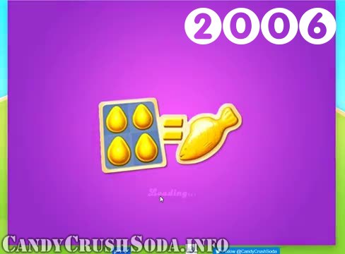 Candy Crush Soda Saga : Level 2006 – Videos, Cheats, Tips and Tricks