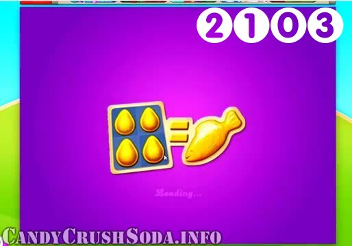 Candy Crush Soda Saga : Level 2103 – Videos, Cheats, Tips and Tricks
