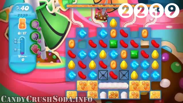 Candy Crush Soda Saga : Level 2239 – Videos, Cheats, Tips and Tricks