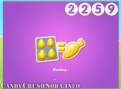 Candy Crush Soda Saga : Level 2259 – Videos, Cheats, Tips and Tricks