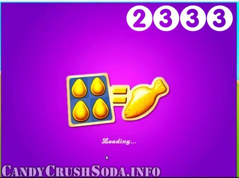 Candy Crush Soda Saga : Level 2333 – Videos, Cheats, Tips and Tricks