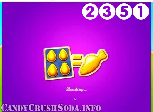 Candy Crush Soda Saga : Level 2351 – Videos, Cheats, Tips and Tricks