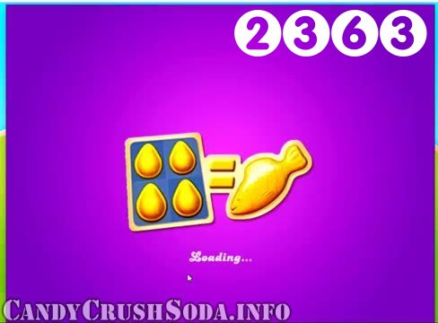 Candy Crush Soda Saga : Level 2363 – Videos, Cheats, Tips and Tricks