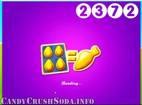 Candy Crush Soda Saga : Level 2372 – Videos, Cheats, Tips and Tricks