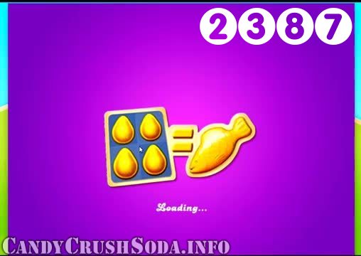 Candy Crush Soda Saga : Level 2387 – Videos, Cheats, Tips and Tricks