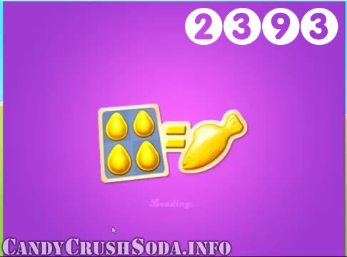 Candy Crush Soda Saga : Level 2393 – Videos, Cheats, Tips and Tricks