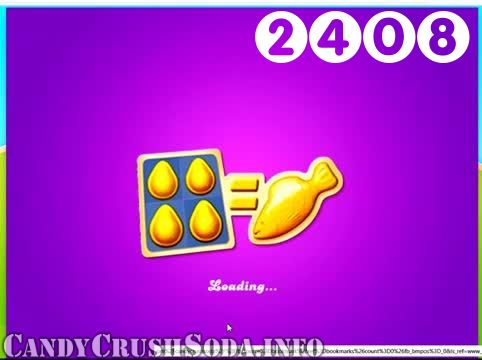 Candy Crush Soda Saga : Level 2408 – Videos, Cheats, Tips and Tricks