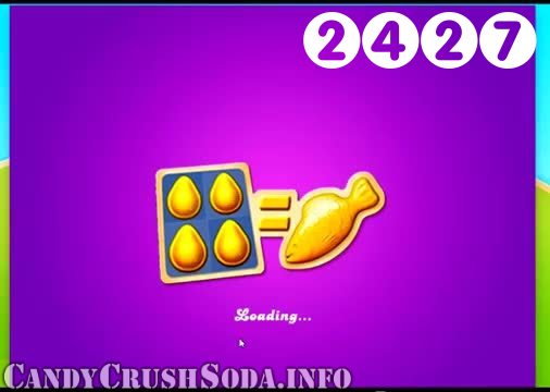 Candy Crush Soda Saga : Level 2427 – Videos, Cheats, Tips and Tricks
