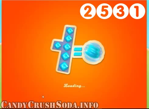 Candy Crush Soda Saga : Level 2531 – Videos, Cheats, Tips and Tricks