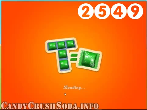 Candy Crush Soda Saga : Level 2549 – Videos, Cheats, Tips and Tricks