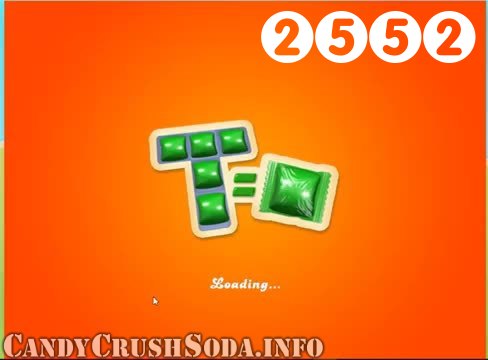Candy Crush Soda Saga : Level 2552 – Videos, Cheats, Tips and Tricks