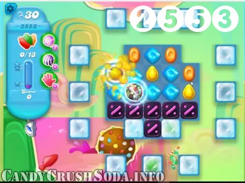 Candy Crush Soda Saga : Level 2553 – Videos, Cheats, Tips and Tricks