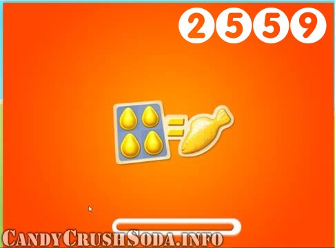 Candy Crush Soda Saga : Level 2559 – Videos, Cheats, Tips and Tricks