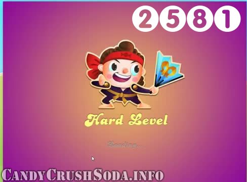 Candy Crush Soda Saga : Level 2581 – Videos, Cheats, Tips and Tricks