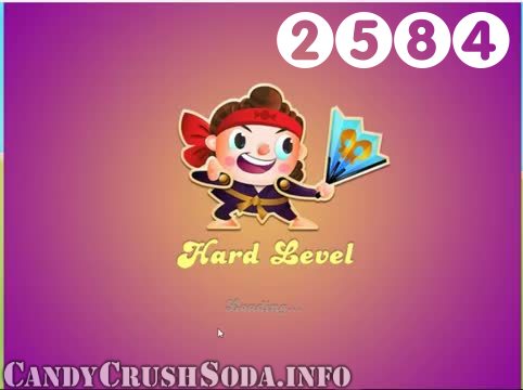 Candy Crush Soda Saga : Level 2584 – Videos, Cheats, Tips and Tricks