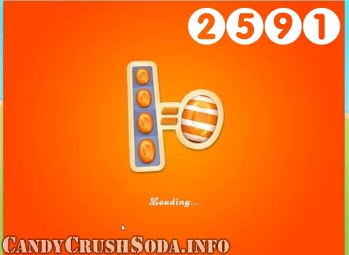 Candy Crush Soda Saga : Level 2591 – Videos, Cheats, Tips and Tricks