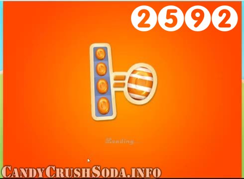 Candy Crush Soda Saga : Level 2592 – Videos, Cheats, Tips and Tricks