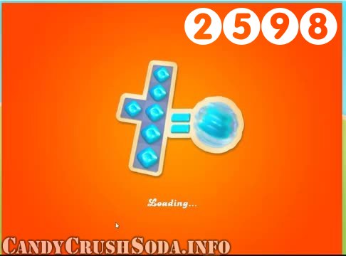 Candy Crush Soda Saga : Level 2598 – Videos, Cheats, Tips and Tricks