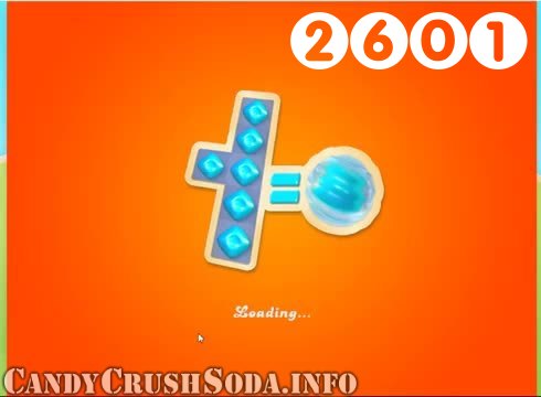 Candy Crush Soda Saga : Level 2601 – Videos, Cheats, Tips and Tricks