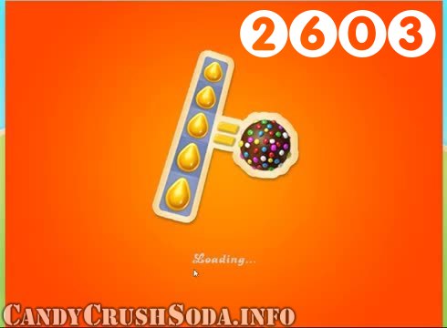 Candy Crush Soda Saga : Level 2603 – Videos, Cheats, Tips and Tricks
