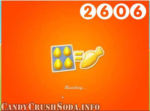 Candy Crush Soda Saga : Level 2606 – Videos, Cheats, Tips and Tricks