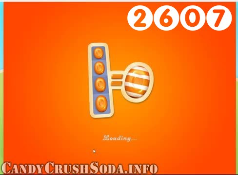 Candy Crush Soda Saga : Level 2607 – Videos, Cheats, Tips and Tricks