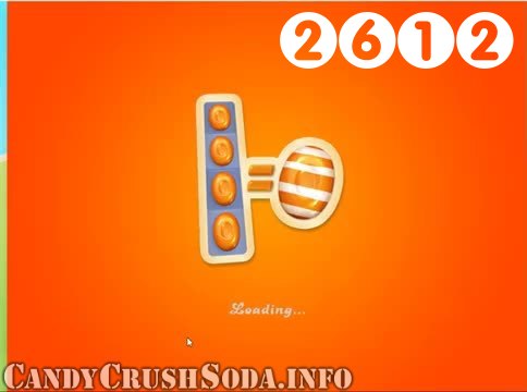 Candy Crush Soda Saga : Level 2612 – Videos, Cheats, Tips and Tricks