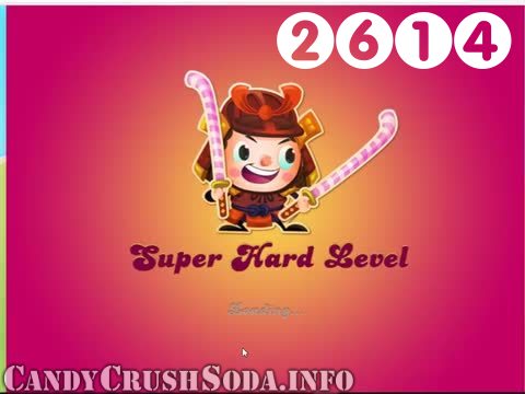 Candy Crush Soda Saga : Level 2614 – Videos, Cheats, Tips and Tricks