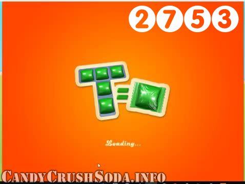 Candy Crush Soda Saga : Level 2753 – Videos, Cheats, Tips and Tricks