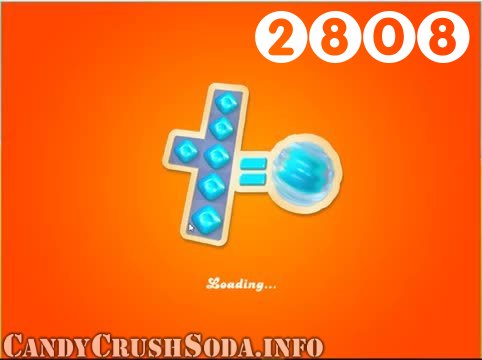 Candy Crush Soda Saga : Level 2808 – Videos, Cheats, Tips and Tricks