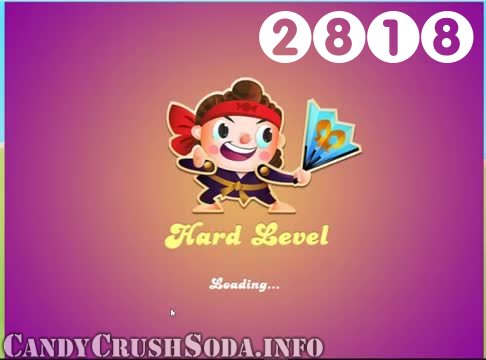 Candy Crush Soda Saga : Level 2818 – Videos, Cheats, Tips and Tricks