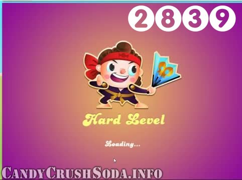 Candy Crush Soda Saga : Level 2839 – Videos, Cheats, Tips and Tricks
