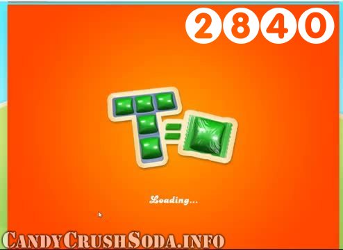 Candy Crush Soda Saga : Level 2840 – Videos, Cheats, Tips and Tricks