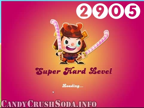 Candy Crush Soda Saga : Level 2905 – Videos, Cheats, Tips and Tricks