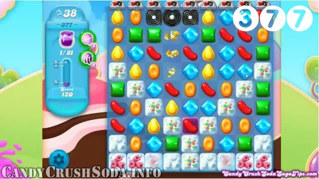 Candy Crush Soda Saga : Level 377 – Videos, Cheats, Tips and Tricks