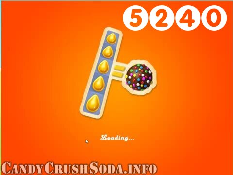 Candy Crush Soda Saga : Level 5240 – Videos, Cheats, Tips and Tricks