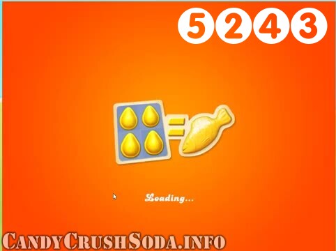 Candy Crush Soda Saga : Level 5243 – Videos, Cheats, Tips and Tricks