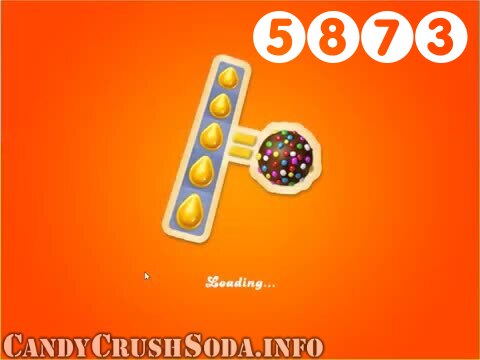 Candy Crush Soda Saga : Level 5873 – Videos, Cheats, Tips and Tricks