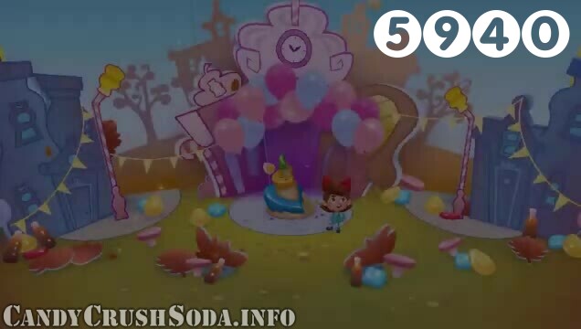 Candy Crush Soda Saga : Level 5940 – Videos, Cheats, Tips and Tricks