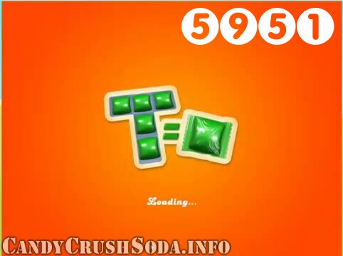 Candy Crush Soda Saga : Level 5951 – Videos, Cheats, Tips and Tricks