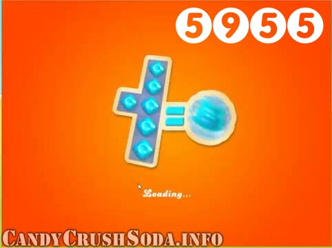 Candy Crush Soda Saga : Level 5955 – Videos, Cheats, Tips and Tricks