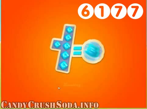 Candy Crush Soda Saga : Level 6177 – Videos, Cheats, Tips and Tricks