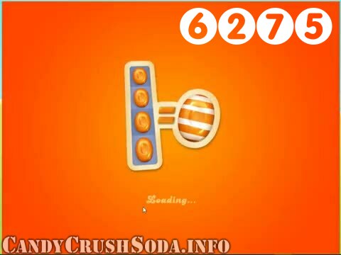 Candy Crush Soda Saga : Level 6275 – Videos, Cheats, Tips and Tricks