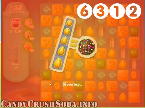 Candy Crush Soda Saga : Level 6312 – Videos, Cheats, Tips and Tricks