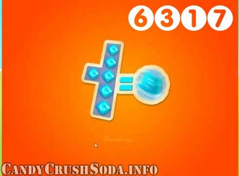 Candy Crush Soda Saga : Level 6317 – Videos, Cheats, Tips and Tricks