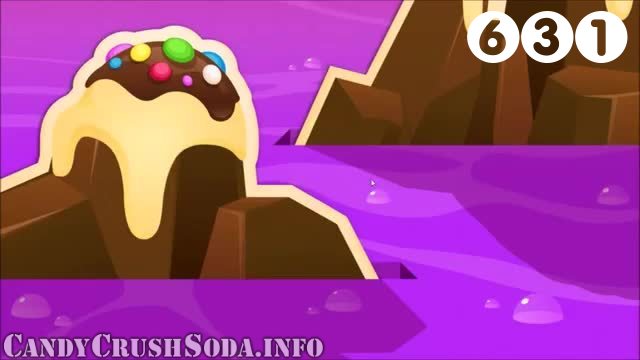 Candy Crush Soda Saga : Level 631 – Videos, Cheats, Tips and Tricks