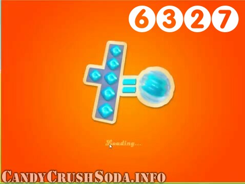 Candy Crush Soda Saga : Level 6327 – Videos, Cheats, Tips and Tricks