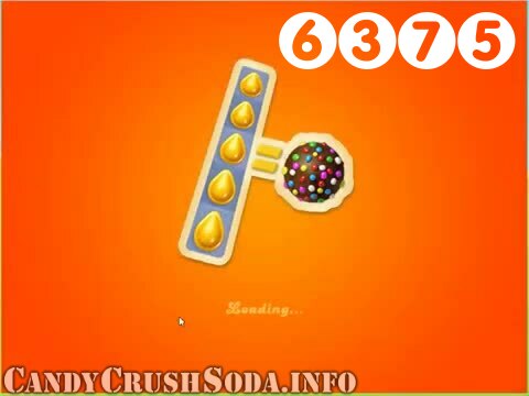 Candy Crush Soda Saga : Level 6375 – Videos, Cheats, Tips and Tricks