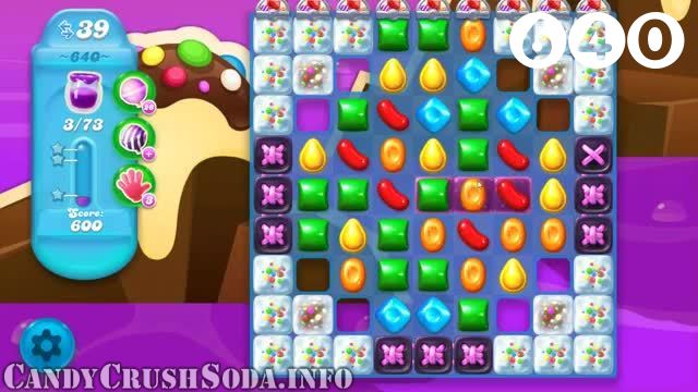 Candy Crush Soda Saga : Level 640 – Videos, Cheats, Tips and Tricks